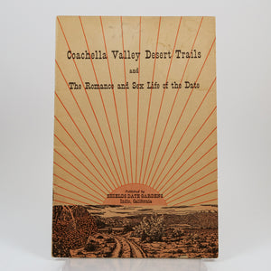 Shields, E. Floyd | Coachella Valley Desert Trails and The Romance and Sex Life of the Date